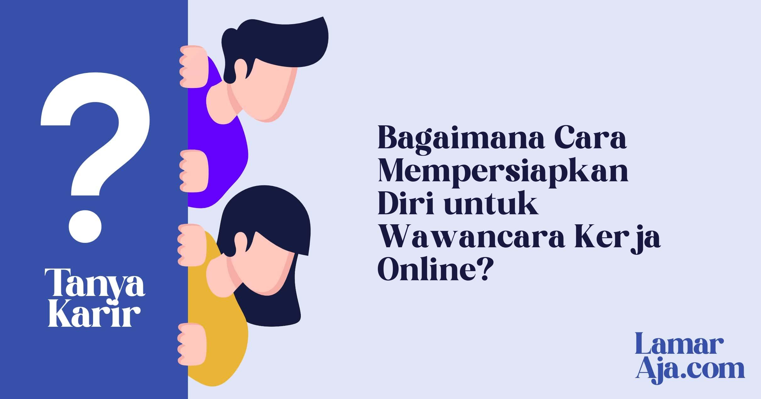Bagaimana Cara Mempersiapkan Diri untuk Wawancara Kerja Online?